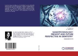 NANOTECHNOLOGY: PRESENT AND FUTURE PERSPECTIVE IN DENTISTRY di Dr Geeta Arya, Varun Kumar edito da LAP Lambert Academic Publishing