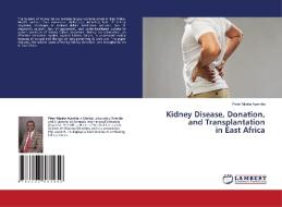 Kidney Disease, Donation, And Transplantation In East Africa di Peter Mpaka Ayamba edito da LAP Lambert Academic Publishing