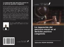 La reparación del perjuicio moral en el derecho positivo congoleño di Sylvestre Ngami Bashige edito da Ediciones Nuestro Conocimiento