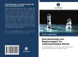 Anerkennung von Regierungen im internationalen Recht di Lui M. Laskowski edito da Verlag Unser Wissen