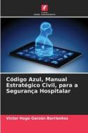 Código Azul, Manual Estratégico Civil, para a Segurança Hospitalar di Victor Hugo Garzón Barrientos edito da Edições Nosso Conhecimento