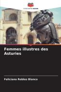 Femmes illustres des Asturies di Feliciano Robles Blanco edito da Editions Notre Savoir