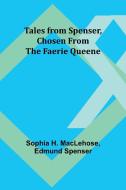 Tales from Spenser, Chosen from the Faerie Queene di Sophia H. Maclehose, Edmund Spenser edito da Alpha Editions