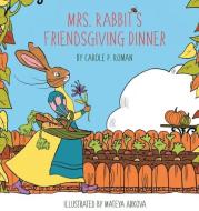 Mrs. Rabbit's Friendsgiving Dinner di Carole P. Roman edito da CHELSHIRE INC