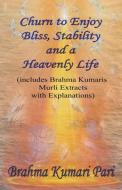 Churn to Enjoy Bliss, Stability and a Heavenly Life (includes Brahma Kumaris Murli Extracts with Explanations) di Brahma Kumari Pari edito da Brahma Kumari Pari