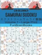 120 Beginners Samurai Sudoku: Vol 1 - Large Print. Not for the faint hearted puzzler di Funbrainbooks edito da UNICORN PUB GROUP