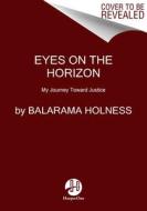 Eyes on the Horizon: My Journey Toward Justice di Balarama Holness edito da HARPER ONE