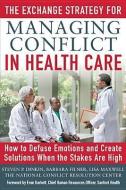 The Exchange Strategy for Managing Conflict in Healthcare: How to Defuse Emotions and Create Solutions when the Stakes a di Steven Dinkin, Barbara Filner, Lisa Maxwell edito da McGraw-Hill Education - Europe