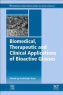 Biomedical, Therapeutic and Clinical Applications of Bioactive Glasses edito da Elsevier Science & Technology