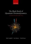 The Black Book Of Quantum Chromodynamics - A Primer For The LHC Era di Campbell, Huston, Krauss edito da OUP Oxford