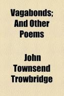 Vagabonds di John Townsend Trowbridge edito da General Books Llc