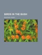 Birds In The Bush di Bradford Torrey edito da General Books Llc