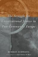 The Struggle for Constitutional Justice in Post-Communist Europe di Herman Schwartz edito da University of Chicago Press