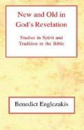 NEW & OLD IN GODS REVELATION di Benedict Englezakis edito da CASEMATE ACADEMIC