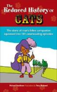 The Reduced History of Cats: The Story of Our Feline Companion in 101 Caterwauling Episodes di Richard Pendleton edito da ANDRE DEUTSCH