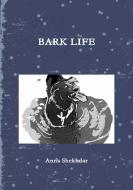 Bark Life di Anna Shekhdar edito da Lulu.com