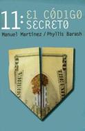 11: El Codigo Secreto di Manuel Martinez, Phyllis Barash edito da Random House Mondadori