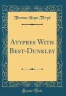 Atypres with Best-Dunkley (Classic Reprint) di Thomas Hope Floyd edito da Forgotten Books