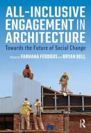 All-inclusive Engagement In Architecture di Farhana Ferdous, Bryan Bell edito da Taylor & Francis Ltd