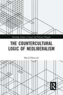 The Countercultural Logic Of Neoliberalism di David Hancock edito da Taylor & Francis Ltd