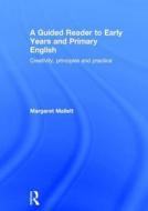 A Guided Reader to Early Years and Primary English di Margaret (Fellow of the The English Association Mallett edito da Taylor & Francis Ltd