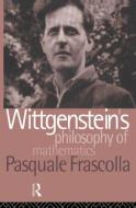 Wittgenstein's Philosophy of Mathematics di Pasquale Frascolla edito da Routledge