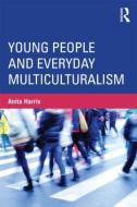Young People and Everyday Multiculturalism di Anita (Deakin University Harris edito da Taylor & Francis Ltd