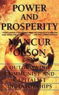 Power and Prosperity: Outgrowing Communist and Capitalist Dictatorships di Mancur Olson edito da BASIC BOOKS