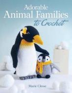 Adorable Animal Families To Crochet di Marie Clesse edito da Dover Publications Inc.
