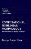 Computational Nonlinear Morphology di George Anton Kiraz edito da Cambridge University Press