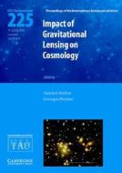 Impact of Gravitational Lensing on Cosmology (IAU S225) di Yannick Mellier edito da Cambridge University Press