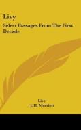 Livy: Select Passages From The First Decade di Livy edito da Kessinger Publishing, Llc