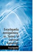 Encyclopædia metropolitana; or, System of universal knowledge di Encyclopaedia edito da BiblioLife