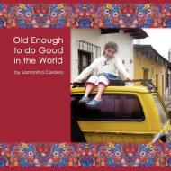 Old Enough to do Good in the World di Jessica Sporn edito da Lulu.com