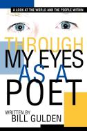Through My Eyes As A Poet di Bill Gulden edito da iUniverse