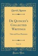 de Quincey's Collected Writings, Vol. 13: Tales and Prose Phantasies (Classic Reprint) di David Masson edito da Forgotten Books