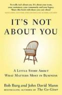 It's Not About You di Bob Burg, John David Mann edito da Penguin Books Ltd