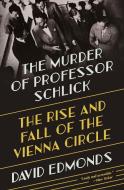 The Murder of Professor Schlick: The Rise and Fall of the Vienna Circle di David Edmonds edito da PRINCETON UNIV PR