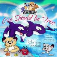 We Should Be Free di Chrissy Fanslau edito da Seacatsiversity Press
