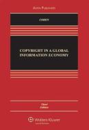 Copyright in a Global Information Economy, Third Edition di Cohen, Julie E. Cohen, Lydia P. Loren edito da Aspen Publishers