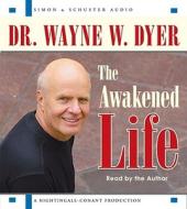 The Awakened Life di Wayne W. Dyer edito da Simon & Schuster Audio/Nightingale-Conant