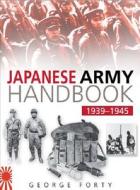 Japanese Army Handbook 1939-1945 di George Forty edito da The History Press Ltd