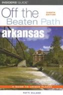 Off The Beaten Path Arkansas di Patti DeLano edito da Rowman & Littlefield