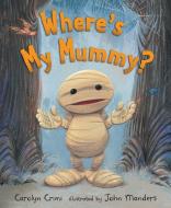Where's My Mummy? di Carolyn Crimi edito da Candlewick Press (MA)
