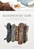 Handwoven Tape: Understanding and Weaving Early American and Contemporary Tape di Susan Faulker Weaver edito da Schiffer Publishing Ltd