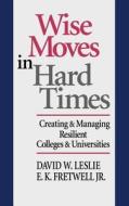 Wise Moves Hard Times di Leslie edito da John Wiley & Sons