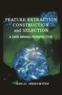 Feature Extraction, Construction and Selection: A Data Mining Perspective di Huan Liu, Hiroshi Motoda edito da SPRINGER NATURE