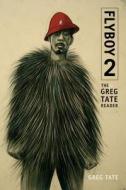 Flyboy 2: The Greg Tate Reader di Greg Tate edito da DUKE UNIV PR