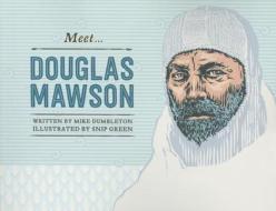 Meet... Douglas Mawson di Mike Dumbleton, Snip Green edito da Random House Australia