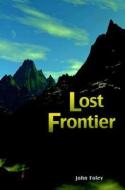 Lost Frontier di John Foley edito da McRoy & Blackburn, Publishers